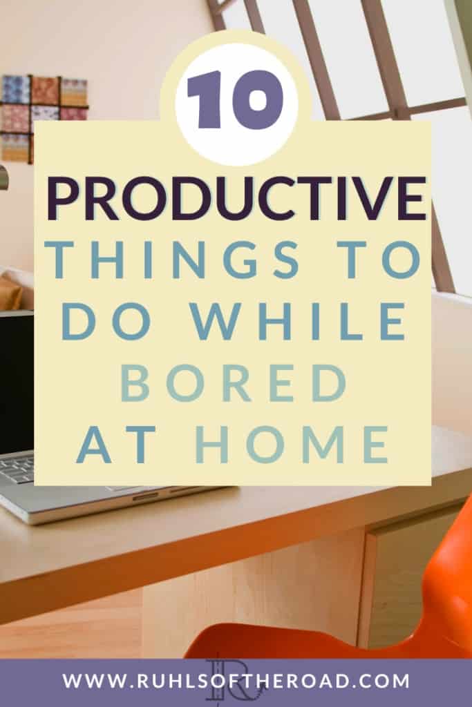 10 Ideas for Fun and Productive Things to do Bored at Home